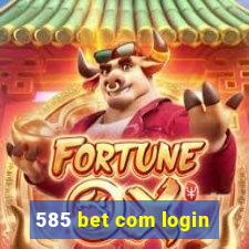 585 bet com login